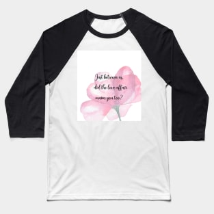 Did the love affair maim you too design Baseball T-Shirt